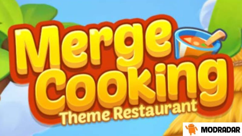 Merge Cooking: Theme Restaurant Mod Introduction about the game Merge Cooking: Theme Restaurant Mod with MODRADAR