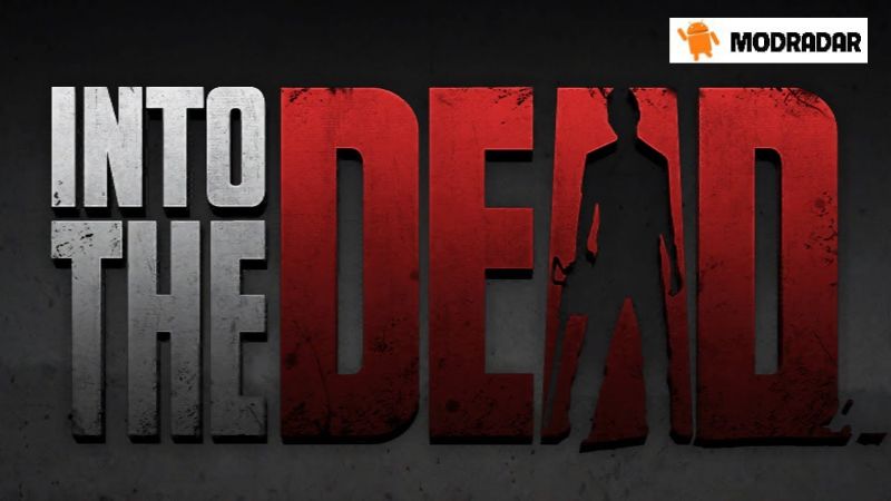 Into The Dead Mod Introduction about the game Into The Dead Mod